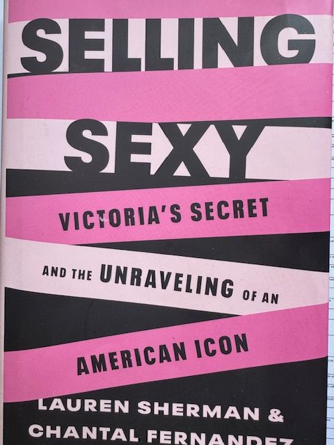 Cover of book "Selling Sexy: Victoria's Secret and the Unraveling of an American Icon" - Lauren Sherman, Chantal Fernandez