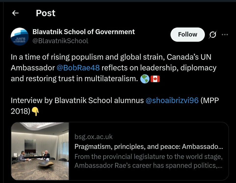  Blavatnick School of Government
In a time of rising populism and global strain, Canada's UN Ambassador Bob Rae reflects on leadership, diplomacy and restoring trust in multilateralism.

Interview by Blavatnick School alumnus.