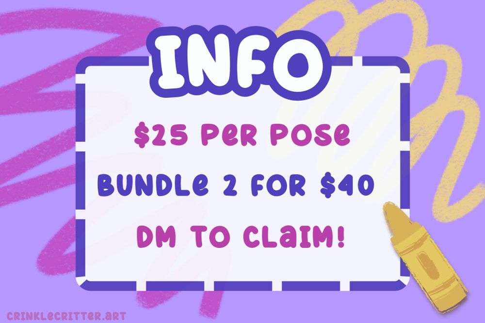 Bubble letter text that reads “INFO: $25 per pose, Bundle 2 for $40, dm to claim!” With crayon scribbles in the background 