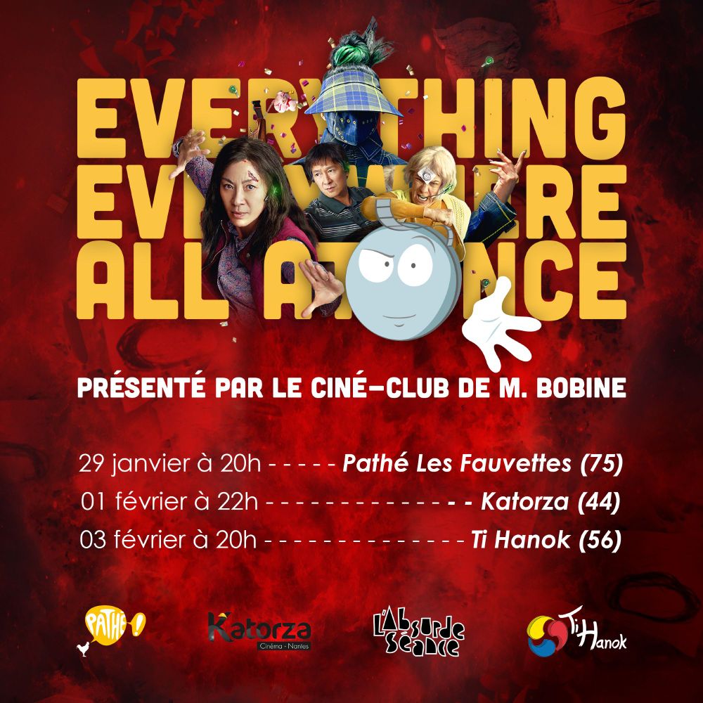 Affiche du film Everything Everywhere all at Once avec les dates et les horaires des séances présentées par l'équipe du Ciné-club de M. Bobine : le 29/01 à 20h au Pathé Les Fauvettes à Paris, le 01/02 à 22h à l'Absurde Séance au Katorza de Nantes et le 03/02 à 20h au cinéma Ti Hanok à Auray.