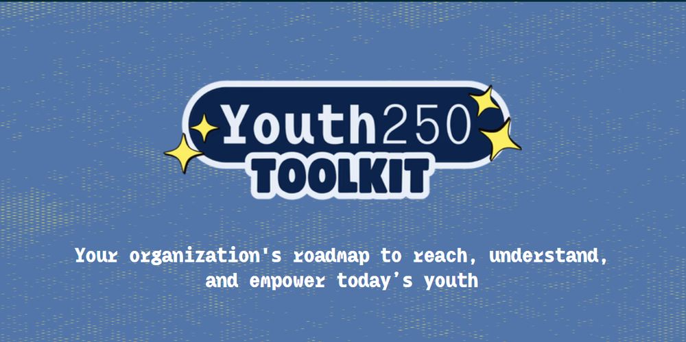 Color graphic: "Youth 250 Toolkit" in bold white text surrounded by cartoony stars against a baby blue textured background. Below, a tagline reads, "Your organization's roadmap to reach, understand, and empower today’s youth."

📸: Made By Us