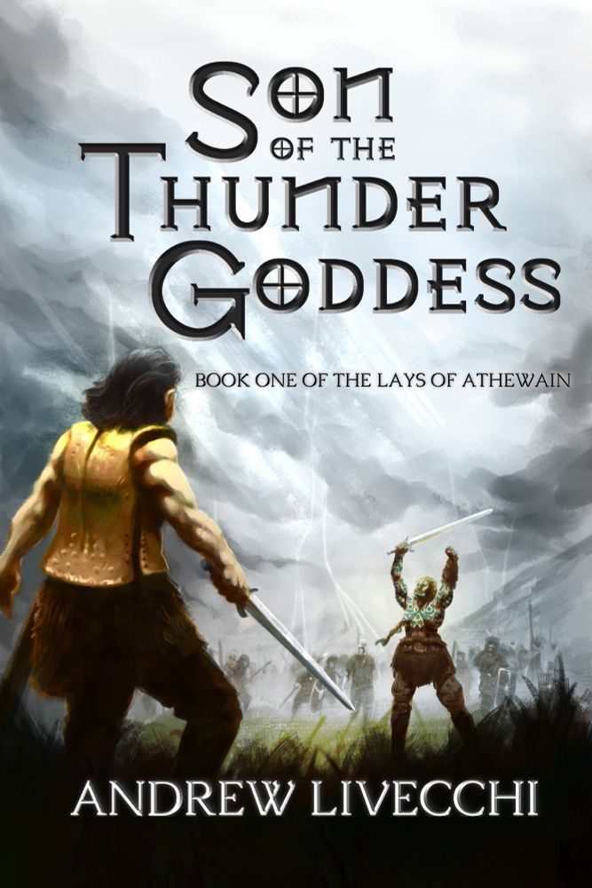 Son of the Thunder Goddess: Book One of the Lays of Athewain by Andrew LiVecchi