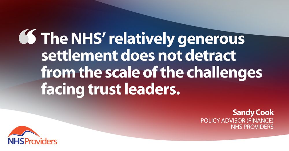 Quote image that reads "The NHS' relatively generous settlement does not detract from the scale of the challenges facing trust leaders". 