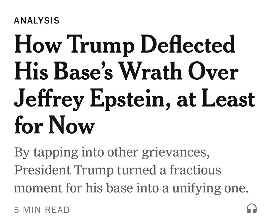 ANALYSIS
How Trump Deflected His Base's Wrath Over Jeffrey Epstein, at Least for Now
By tapping into other grievances, President Trump turned a fractious moment for his base into a unifying one.
5 MIN READ