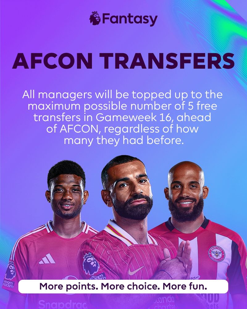 "AFCON TRANSFERS"
"All managers will be topped up to the maximum possible number of 5 free transfers in Gameweek 16, ahead of AFCON, regardless of how many they had before."
"More points. More choice. More fun."

Graphic from Official Fantasy Premier League with headshots of Amad Diallo, Mo Salah, and Bryan Mbeumo. 