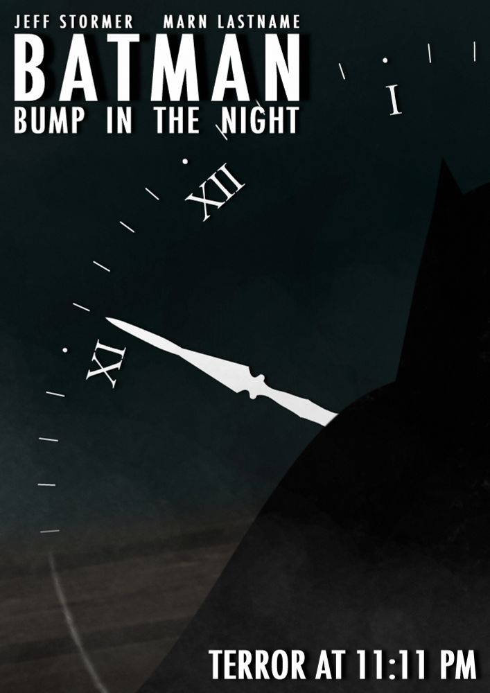 JEFF STORMER, MARN LASTNAME 
BATMAN: BUMP IN THE NIGHT
TERROR AT 11:11 PM 

fanmade poster

features Batman in the foreground, with an ominous clockface in the background.