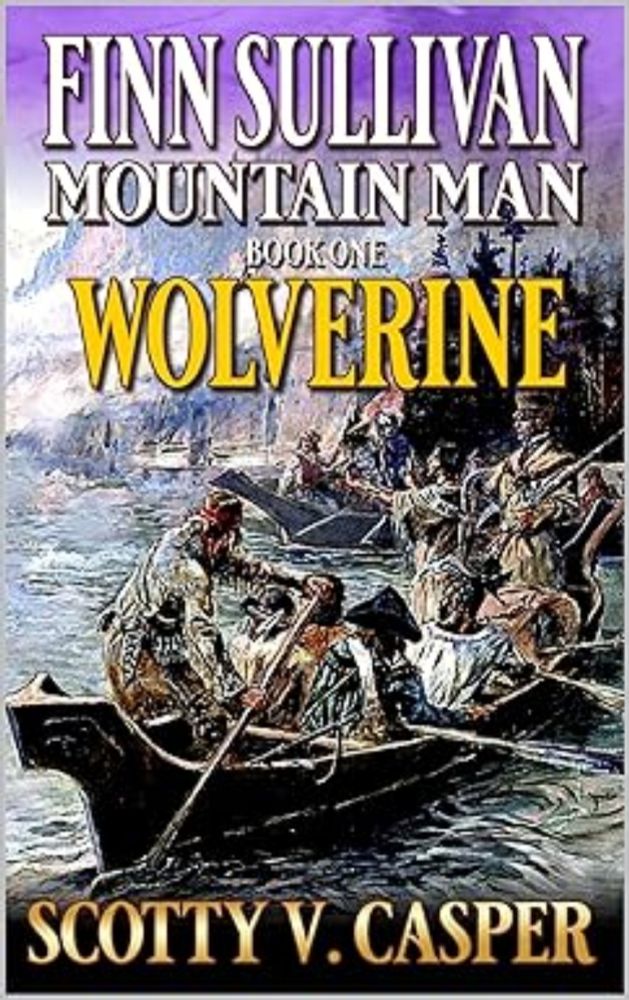 Amazon.com: Finn Sullivan: Mountain Man: Wolverine: A Mountain Man Western Adventure (Frontier of the Mountain Man Book 1) eBook : Casper, Scotty V.: Kindle Store