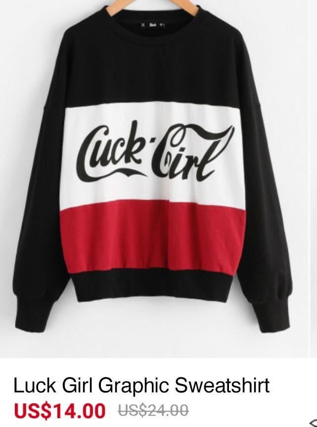 Luck Girl Graphic Sweatshirt 
US $14.00
"Luck Girl" is in the Coca-Cola font and it clearly looks like "Cuck Girl"