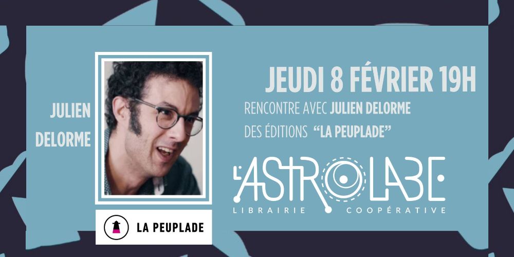 Bandeau informatif sur la rencontre du jeudi 8 février à l'Astrolabe avec Julien Delorme des éditions La Peuplade.