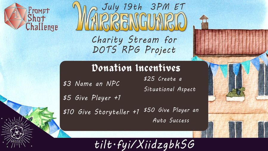 promo for the warrenguard charity stream featuring donation incentives.
$3 Name an NPC
$5 Give a player +1 on a roll
$10 Give the Storyteller a +1
$25 Create a situational aspect to the game
$50 grants a player an auto success