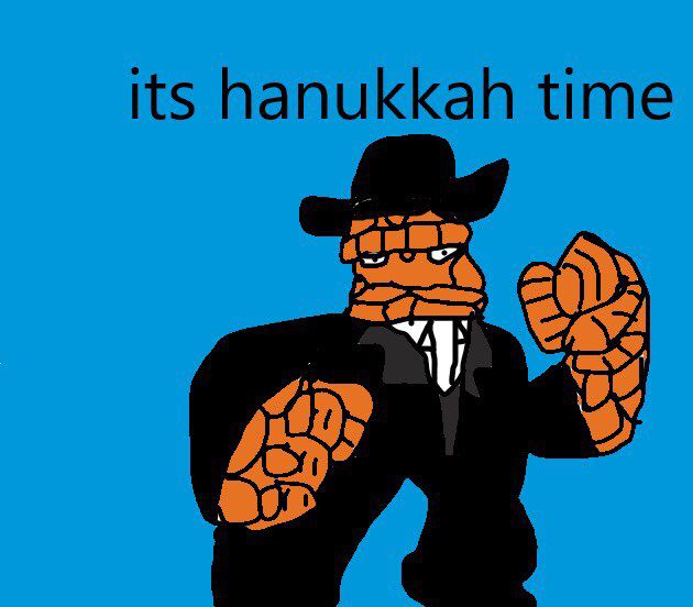 Thing it’s Hanukkah time 