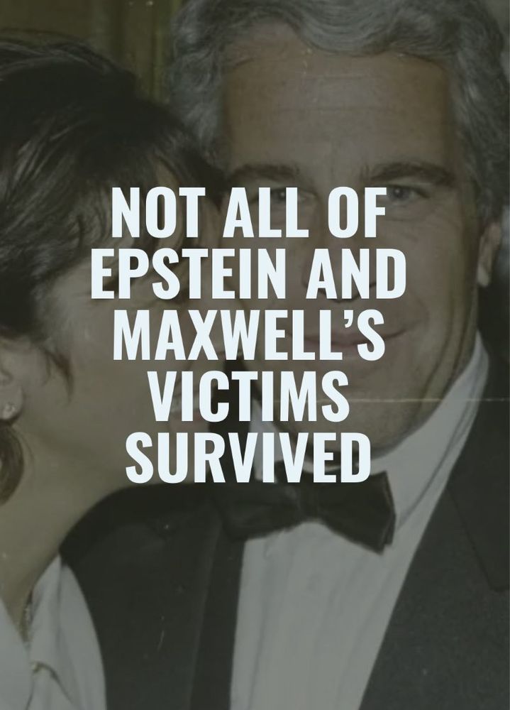 NOT ALL OF EPSTEIN AND MAXWELL'S VICTIMS SURVIVED