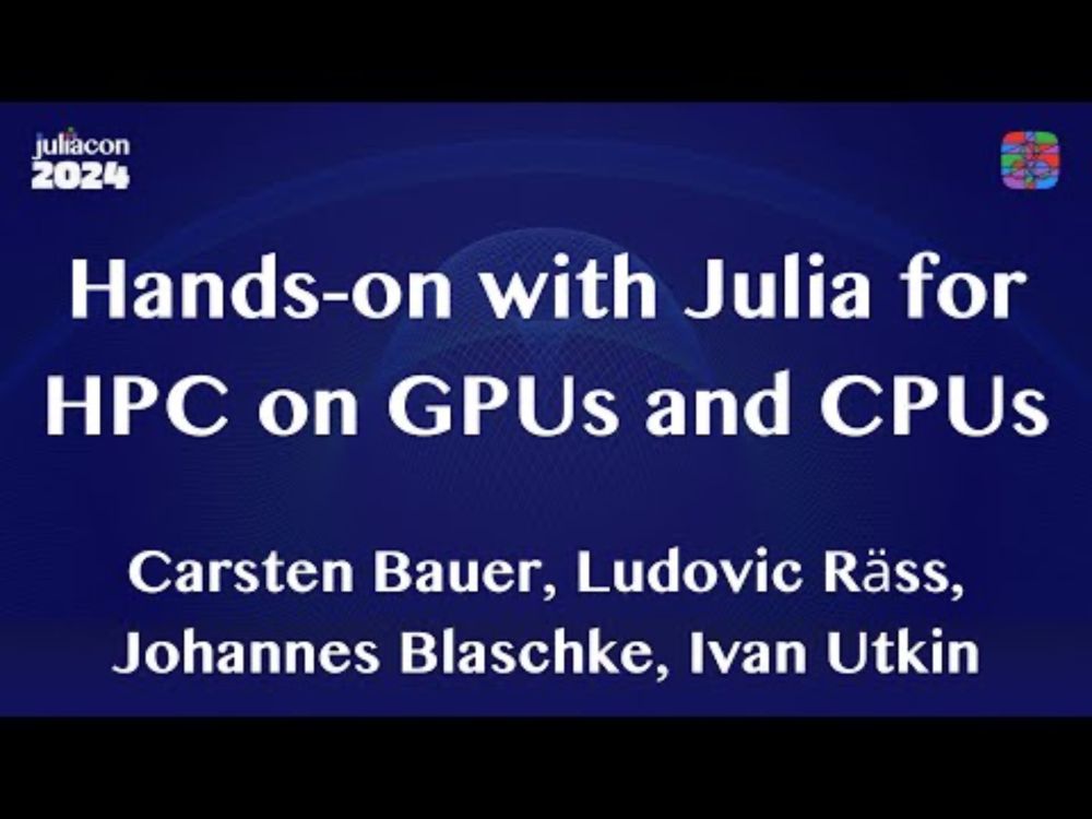 Hands-on with Julia for HPC on GPUs and CPUs | Bauer, Räss, Blaschke, Utkin | JuliaCon 2024