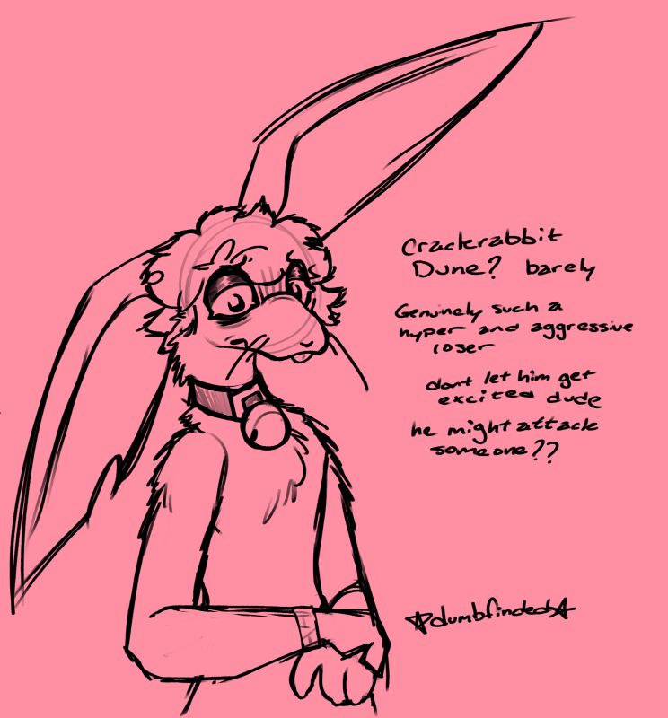 My sona... but as a hare instead of a bnuy. "Crackrabbit Dune? Barely. Genuinely such a hyper and aggressive loser. Don't let him get excited dude. He might attack someone??"