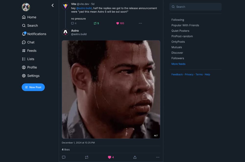 Vite and Astro accounts in the bluesky timeline. Vite posts:
> hey @astro.build, half the replies we got to the release announcement were "yas! this mean Astro 5 will be out soon!"
no pressure

And astro answers with a gif of a man is sweating profusely and looking at the camera
