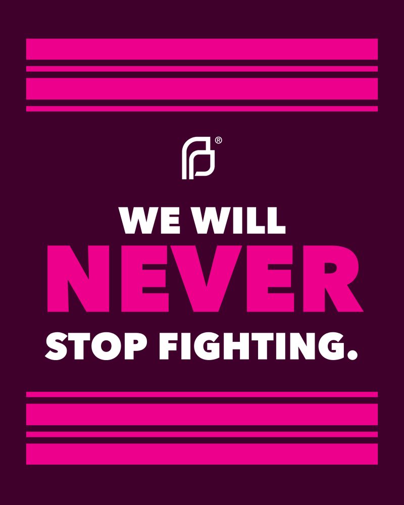 Planned Parenthood promotional poster featuring the slogan 'We Will Never Stop Fighting' on a pink background with the organization's logo at the top.
