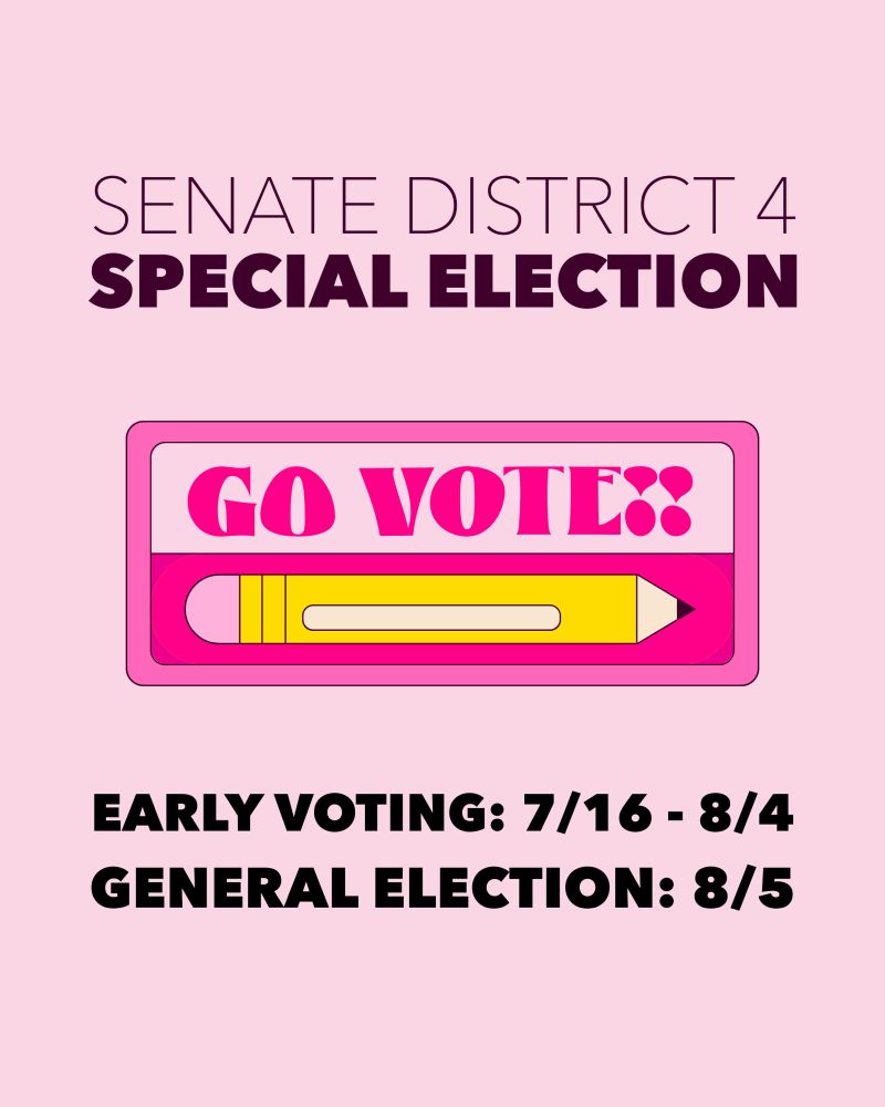 Promotional poster for Senate District 4 Special Election. The poster features a large pencil with the text 'GO VOTE!' on it. Dates for early voting from July 16 to August 4 and General Election on August 5 are listed below the pencil. Background is pink.