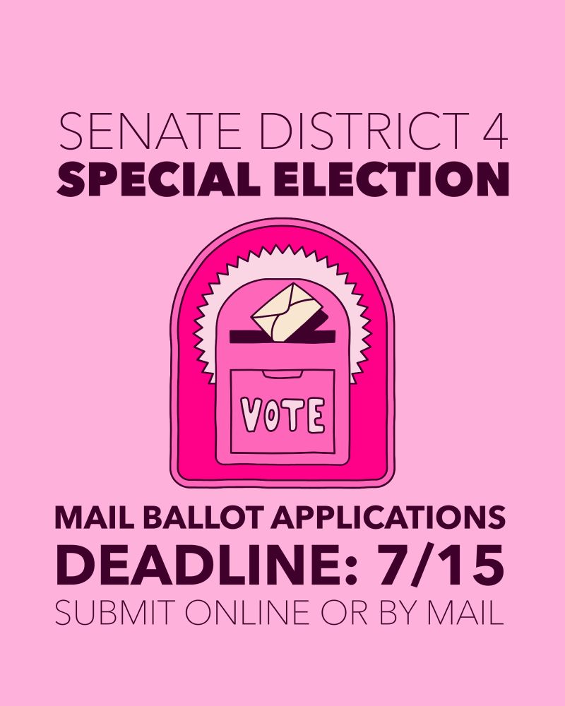 Graphic for special election in senate district 4. Mail ballot applications deadline is 7/15, submit online or by mail. 
