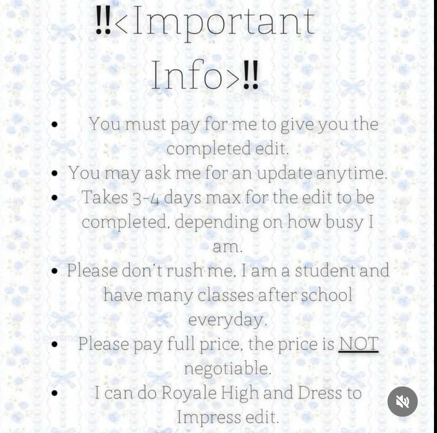 important info
must pay 
may ask for update anytime
take 3-4 days max
pls dont rush me im a student :’)
please pay FULL PRICE!
I can do Royale High and Dress to Impress Edit
