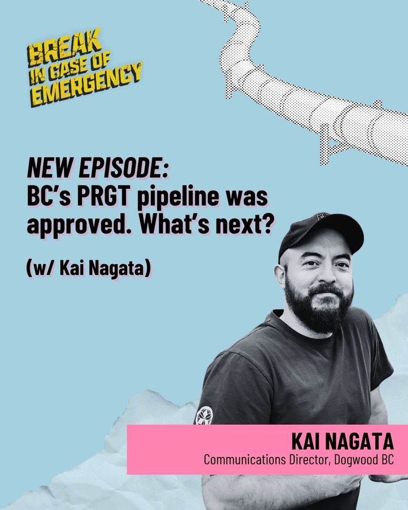 Against a blue background, there's a black and white photo of Dogwood BC's Kai Nagata and an image of a pipeline. The text reads "New episode: BC's PRGT pipeline was approved. What's next? (w/ Kai Nagata)"