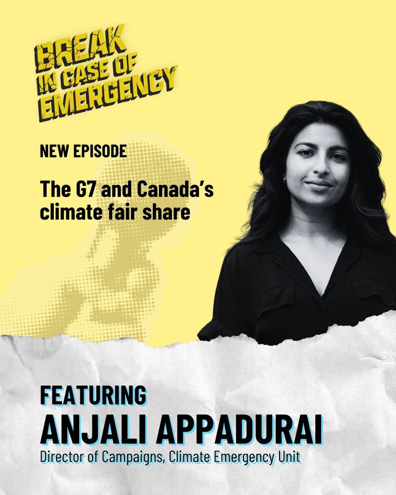 Podcast promotional image has the Break in Case of Emergency logo in the top left corner, and the text "new episode: the G7 and Canada's climate fair share" below. An image of the featured guest Anjali Appadurai sits against a yellow background. 