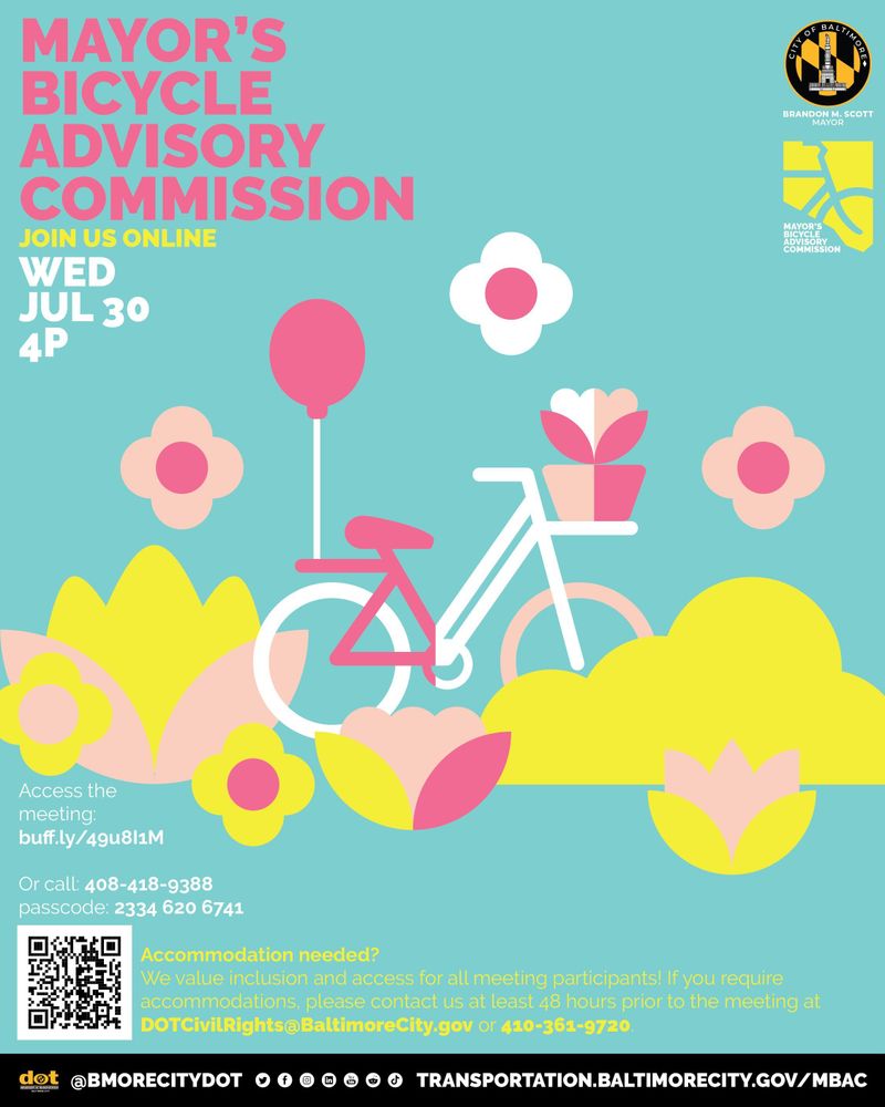 Mayor’s Bicycle Advisory Commission – 1080x1350 social post design. Summery design with bright colors, stylized flowers, a pink bike with a balloon, and a flower basket. Meeting scheduled for Wednesday, July 30 at 4 PM, to be held online.

Alt text (in plaintext box):
Flyer with a bright blue background and vibrant, playful floral illustrations surrounding a white and pink bicycle with a pink balloon and a flower basket. Text reads:
"Mayor’s Bicycle Advisory Commission
Join us online
WED JUL 30 4P
Access the meeting: buff.ly/49u8l1M
Or call: 408-418-9388
Passcode: 2334 620 6741
Accommodation needed? We value inclusion and access for all meeting participants! If you require accommodations, please contact us at least 48 hours prior to the meeting at DOTCivilRights@BaltimoreCity.gov or 410-361-9720."
Logos for the City of Baltimore, Mayor Brandon M. Scott, and the MBAC appear in the top right. Baltimore DOT branding and social media links appear along the bottom.
