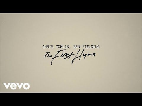 Chris Tomlin, Ben Fielding - The First Hymn (Official Lyric Video)