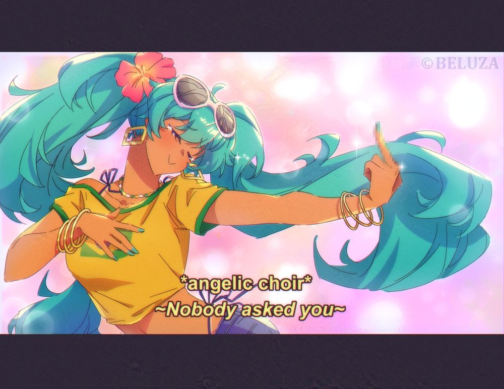 A fake anime screenshot of Brazilian Miku. She raises a hand to her chest with a blissful expression, while the other arm is stretched out showing a mosaic-censored raised middle finger. The caption reads "*angelic choir* ~Nobody asked you~"