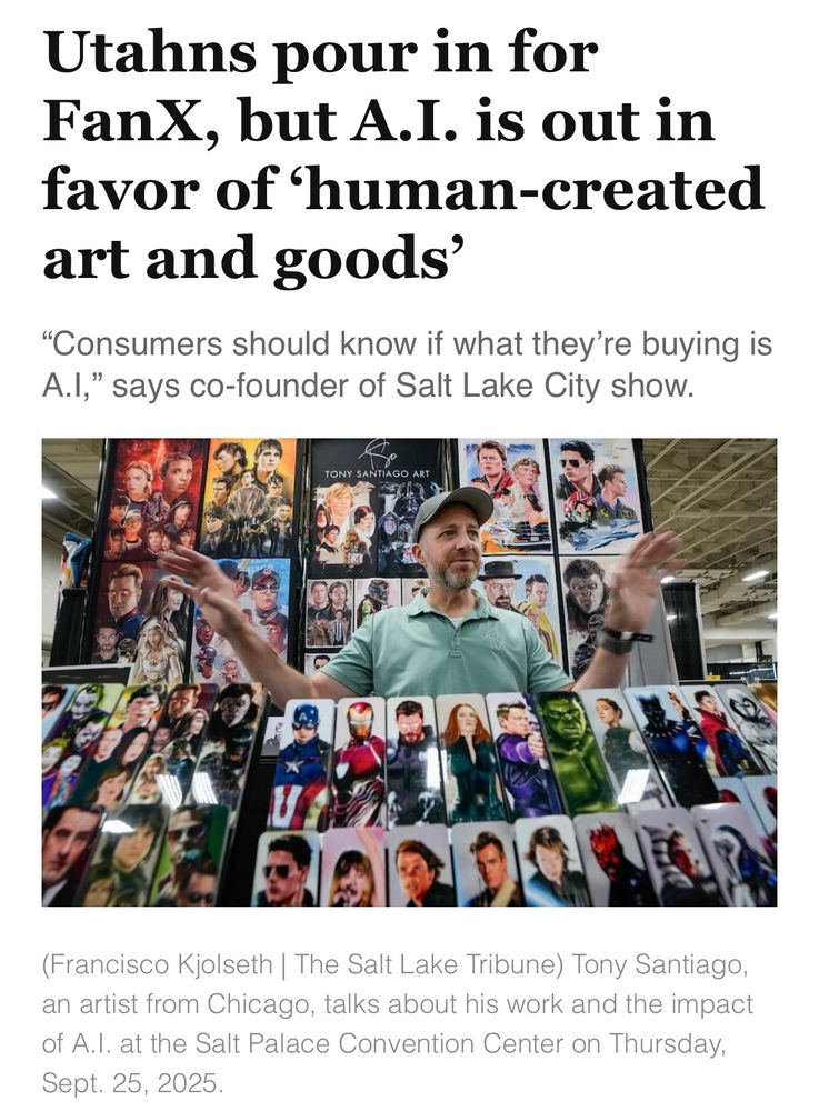 Utahns pour in for FanX, but A.I. is out in favor of human-created art and goods'
"Consumers should know if what they're buying is
A.I," says co-founder of Salt Lake City show.
TONY SANTIAGO ART
(Francisco Kjolseth | The Salt Lake Tribune) Tony Santiago, an artist from Chicago, talks about his work and the impact of A.l. at the Salt Palace Convention Center on Thursday, Sept. 25, 2025.