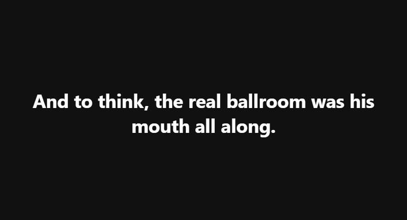and to think, the real ballroom was his mouth all along 

(referencing the Epstein email that indicates Donald Trump blew Bill Clinton) 
