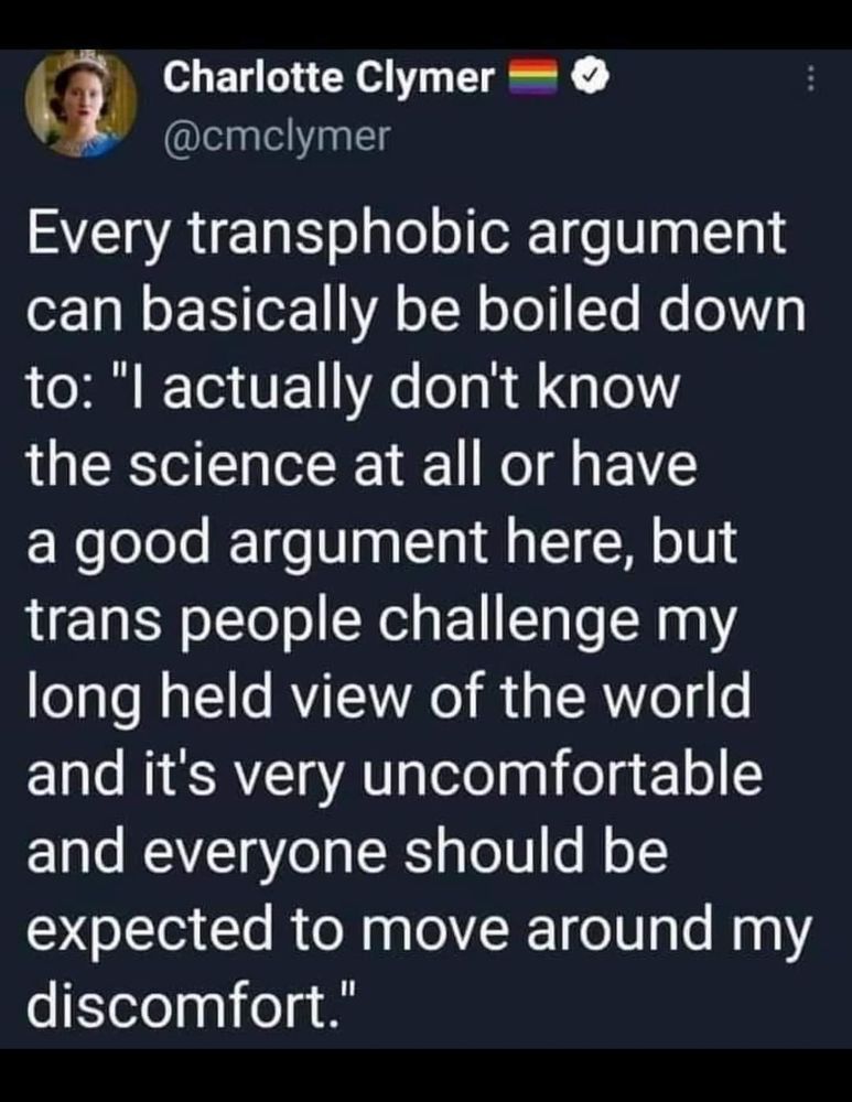 Social post reading "Every transphobic argument can basically be boiled down to: 'I actually don't know the science at all or have a good argument here, but trans people challenge my long held view of the world and it's very uncomfortable and everyone should be expected to move around my discomfort.'"