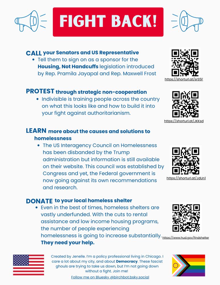Call your Senators and Representatives
Tell them to sign on as a sponsor for the Housing, Not Handcuffs legislation introduced by Rep. Pramila Jayapal and Rep. Maxwell Frost
https://housingnothandcuffs.org/hnhact/

Protest through strategic non-cooperation 
Indivisible is training people across the country on what this looks like and how to build it into your fight against authoritarianism. https://www.mobilize.us/nokings/event/803953/?utm_source=indivisible&utm_medium=homepage

Learn more about the causes and solutions to homelessness
The US Interagency Council on Homelessness has been disbanded by the Trump administration but they information is still available on their website. This council was established by Congress and yet, the Federal government is now going against its own recommendations and research with this new executive order. 
https://usich.gov/guidance-reports-data/data-trends

Donate to your local homeless shelter
Even in the best of times, homeless shelters are vastly underfunded. With the cuts to rental assistance and low income housing programs, the number of people experiencing homelessness is going to increase substantially. They need your help. 
https://www.hud.gov/findshelter
