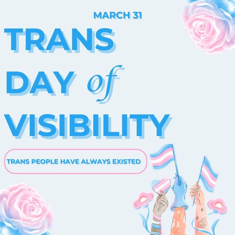 March 31st Trans Day of Visibility: Tans people have always existed with floral imagery