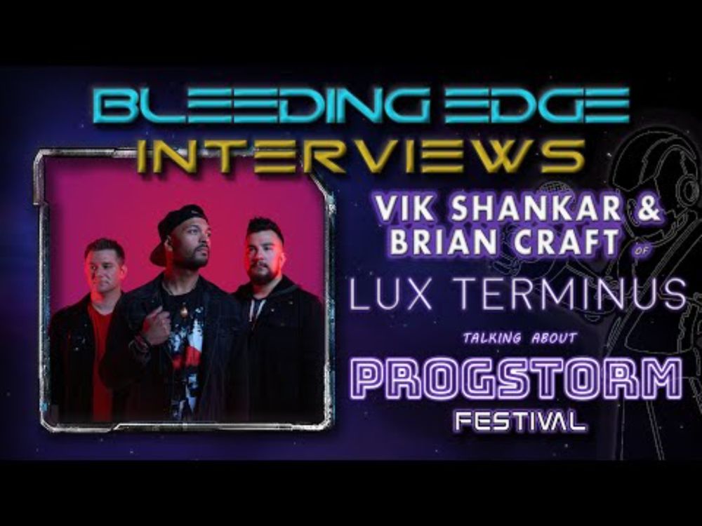 Bleeding Edge Interviews - Ep 72:  Vik Shankar & Brian Craft of Lux Terminus talking about Progstorm