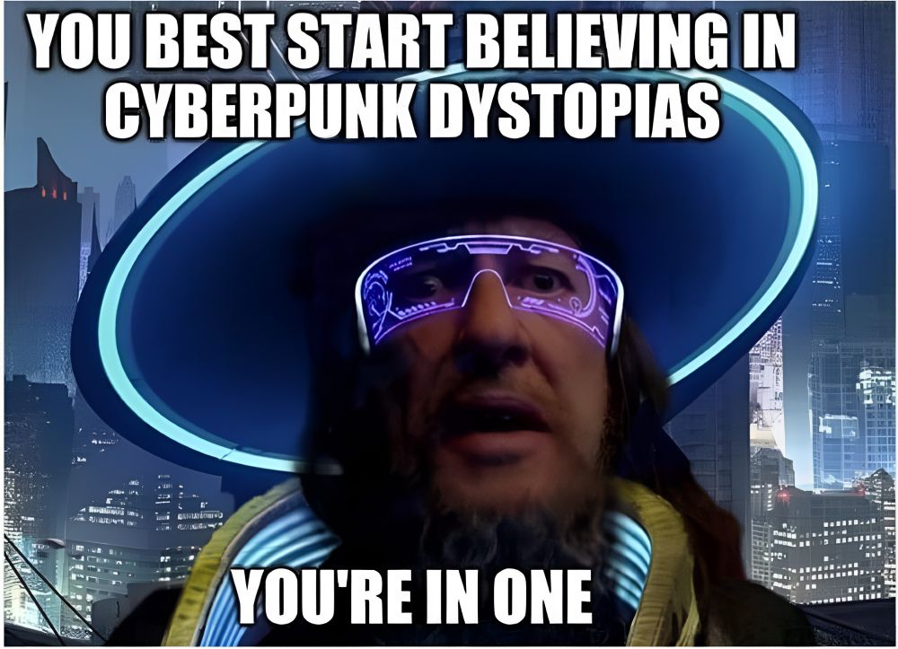 Meme of captain Barbosa from Pirates of the Caribbean with neon hat and cyberpunk glasses. The caption says "You best start believing in cyberpunk dystopias. You're in one.