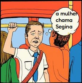 quadrinho de homem no ônibus perturbado pensando "a mulher chama Segina"