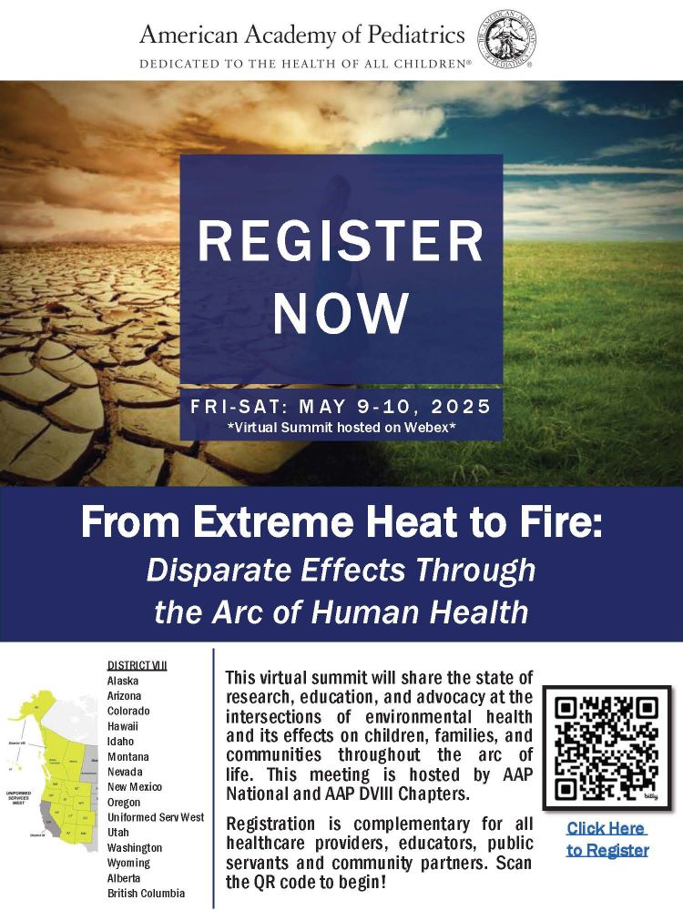 Upcoming Conference: “From Extreme Heat to Fire: Disparate Effects Through the Arc of Human Health.” May 9 to 10, 2025. This virtual summit will share the state of research, education, and advocacy at the intersections of environmental health and its effects on children, families, and communities throughout the arc of life. Registration is complementary. 
Registration link: https://aap.webex.com/webappng/sites/aap/webinar/webinarSeries/register/b4dee0b4bd1c4cd99258150920630b9c