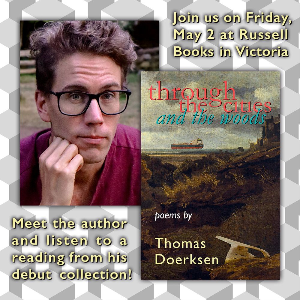 An image showing the author photo of Tom Doerksen (Author photograph by Carisa Keates Copyright © 2024) and the cover of his book, Through the Cities and the Woods (Copyright © 2025 JLRB Press). Additional text states: Join us on Friday, May 2 at Russell Books in Victoria; meet the author and listen to a reading from his debut collection!