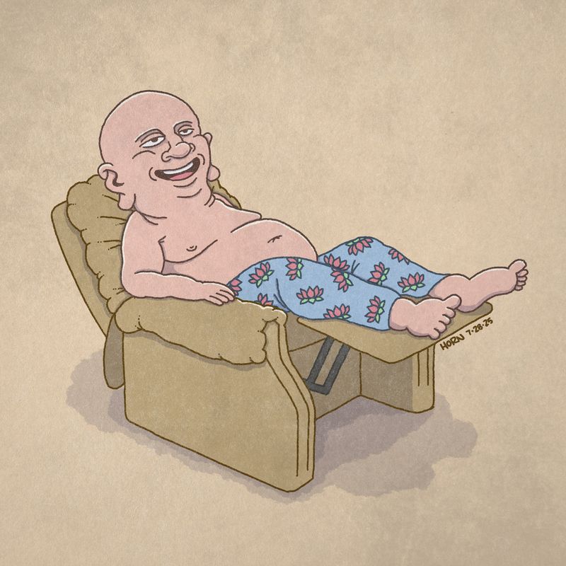 A portly Buddha in a reclining chair. He's wearing lotus print pajama bottoms. He is happy, knowing that he is nearing enlightenment and thus liberation from the otherwise unending cycle of rebirth.