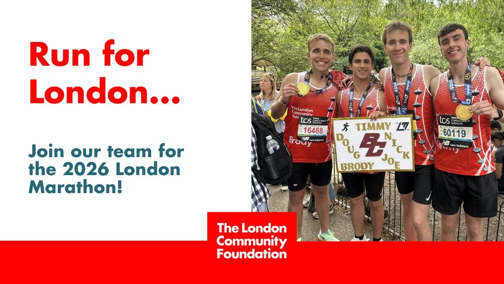 'Run for London... Join our team for the 2026 London Marathon!' The accompanying image is four runners in red The London Community Foundation running vests, showing their medals and an encouraging banner to the camera. There's also a red The London Community Foundation logo in the lower part of the image.
