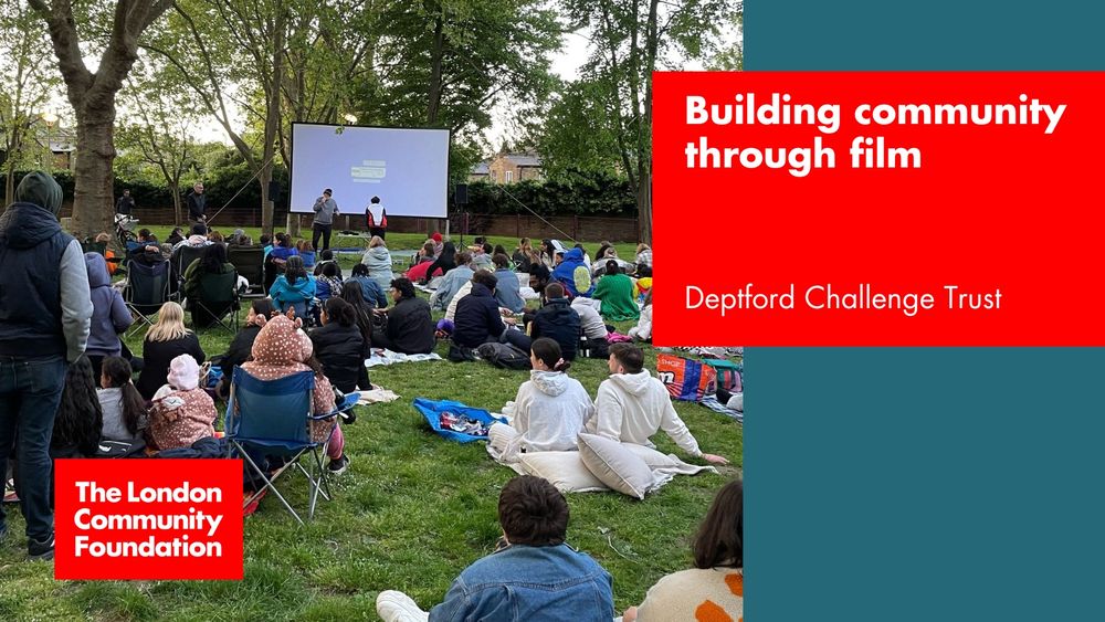 'Building community through film. Deptford Challenge Trust.' The accompanying image is an outdoor film screening seen from behind, with a large screen in a green space and lots of people sitting in front of the screen looking towards it. There's also a red The London Community Foundation logo in the bottom left corner.