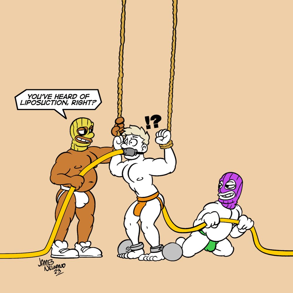 An illustration of a man with heavy metal balls locked onto his ankles, his arms are being pulled into the air by rope, he’s standing panicked in just a jockstrap with a funnel tube strapped to his mouth. There is a second tube connected to his ass.There are two men in balaclavas either side of him holding the tubes with large grins. The first man in a balaclava says ”you’ve heard of liposuction right?“