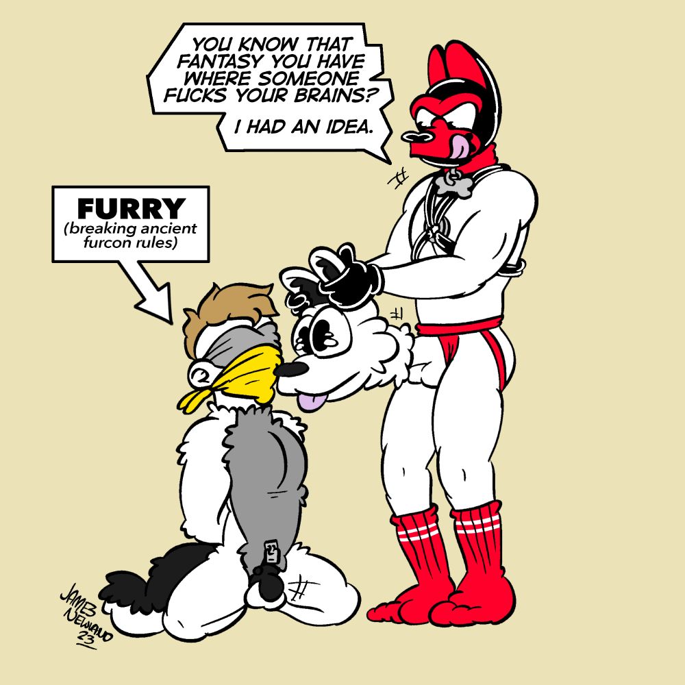 An illustration of two men, one is a puppy, in a jockstrap and puppy hood, they are holding a fursuit head and sticking their dick into it. The other man is a furry, on the ground on his knees in a chastity cage, blindfold and gagged and missing his head. The puppy says: You know that fantasy you have where someone fucks your brains? I had an idea.
The label next to the man on his knees reads: Furry, breaking ancient fur-con rules.