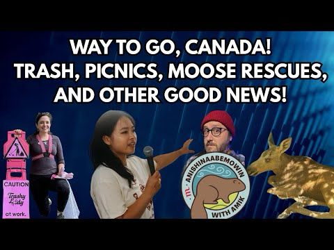 Way To Go, Canada! Trash, Picnics, Moose Rescues, and Other Good News!