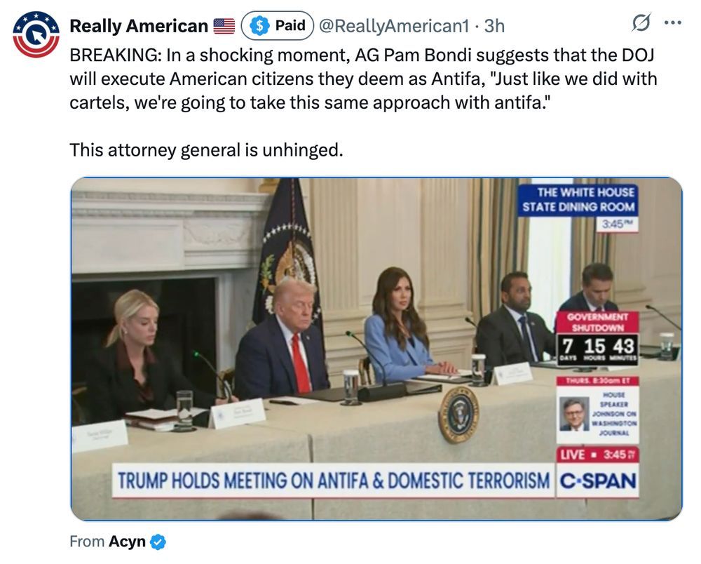 Screen shot from CNN of Trump, Bondi, Noem, Patel and fifth person behind a table, with mics, in the State Dining Room of the White House. Tweet by "Really Anerican": "In a shocking moment, AG Pam Bondi suggests that the DOJ will execute American citizens they deem as Antifa, "Just like we did with cartels, we're going to take this same approach with antifa." This attorney general is unhinged. 