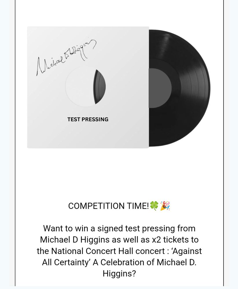 An as for a signed copy of a record by Michael d Higgins (Irish president) plus a competition for tickets to a celebratory concert.