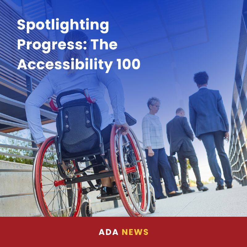 A person in a red-framed manual wheelchair rolls up an accessible ramp toward a building. In the background, a diverse group of professionals in business attire walks ahead. The bold white text over a blue gradient reads, “Spotlighting Progress: The Accessibility 100,” with a red banner below labeled “ADA NEWS.”