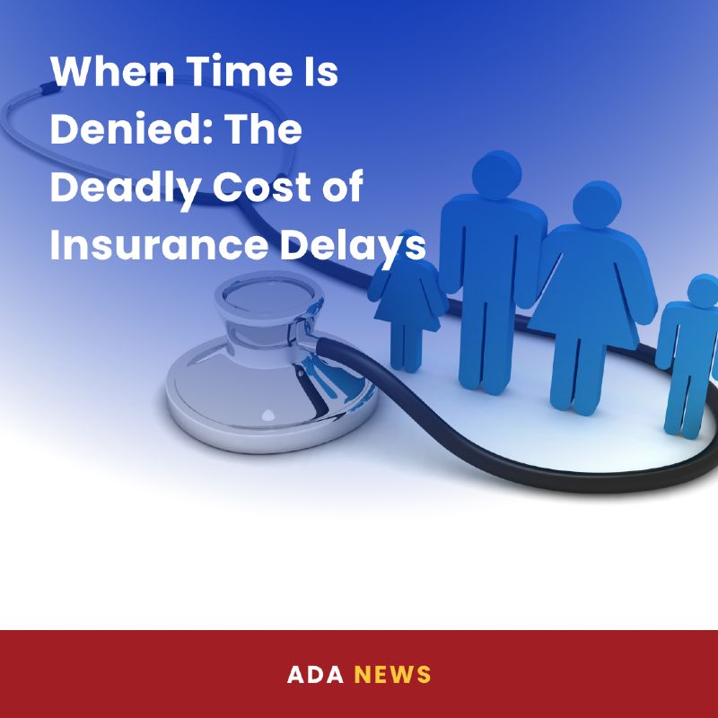 Stethoscope resting on a white surface beside blue cut-out figures of a family of four, representing healthcare access. The title “When Time Is Denied: The Deadly Cost of Insurance Delays” is displayed in bold white text on a blue gradient background. A red banner at the bottom reads “ADA News.”