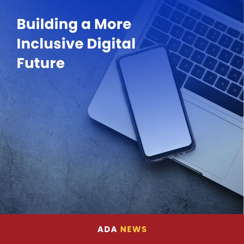 A smartphone rests on top of a closed laptop on a textured gray surface, symbolizing digital technology. A soft blue gradient overlays the image. In the upper left corner, bold white text reads, “Building a More Inclusive Digital Future.” At the bottom, a red banner displays the label “ADA NEWS” in white and yellow text.
