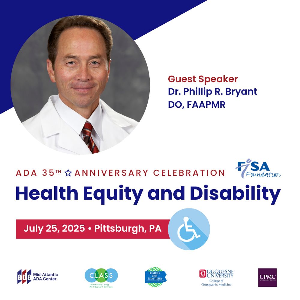 Promotional graphic for the ADA 35th Anniversary Celebration event, highlighting guest speaker Dr. Phillip R. Bryant, DO, FAAPMR. The design features his headshot and credentials, with event details including the title “Health Equity and Disability” and date/location: July 25, 2025, in Pittsburgh, PA. Partner logos from the Mid-Atlantic ADA Center, CLASS, Disability Pride Pennsylvania, Duquesne University, and UPMC are displayed at the bottom.